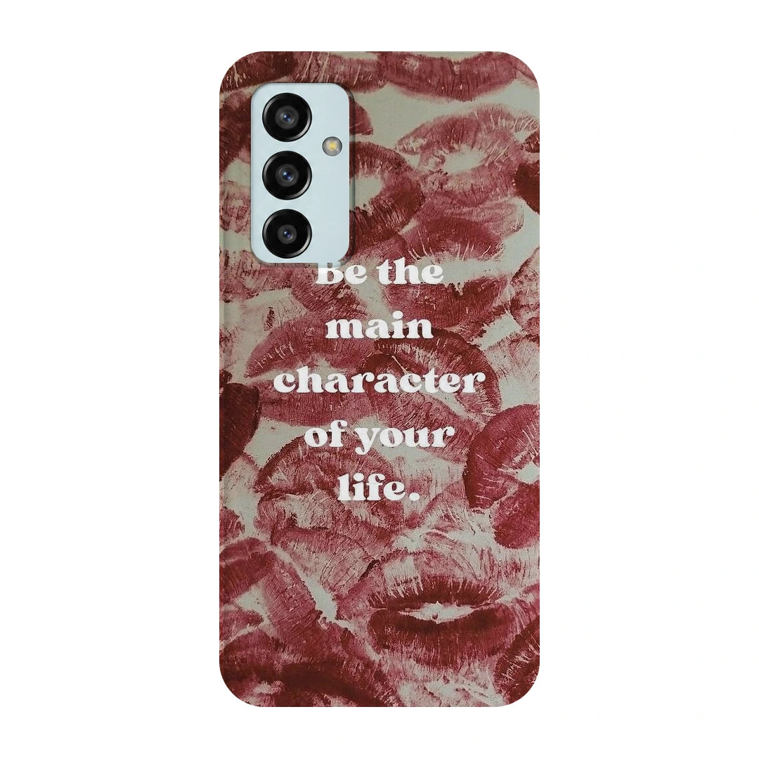 Main Character Kiss Quote 3D Print Samsung F13 Phone Case, back view; Be the Main Character of Your Life lettering over red kiss marks